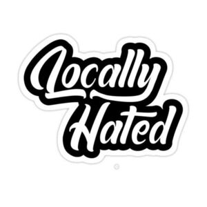 Locally Hated Car Decal 🚗 🥰